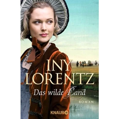 Abbildung von Das wilde Land: Roman Die große historische Auswanderersaga von Erfolgsautorin Iny Lorentz