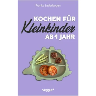 Abbildung von Kochen für Kleinkinder ab 1 Jahr: Das große Kochbuch und die ganze Familie (mit kindergerechten Rezepten den Familientisch 12 Monate)