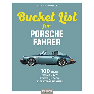 Abbildung von die Bucket List für Porsche Fahrer: 100 Dinge, man mit einem 911 &amp; Co. erlebet haben muss: erlebt muss (AAZPU25)
