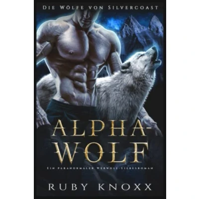 Abbildung von Alphawolf: Ein paranormaler Werwolf Liebesroman (Die Wölfe von Silvercoast, Band 1)