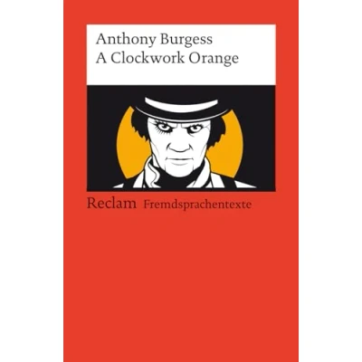 Abbildung von A Clockwork Orange. Englischer Text mit deutschen Worterklärungen. Niveau B2 (GER): Burgess, Anthony Originalversion; Erläuterungen; Literaturhinweise 19897 (Reclams Universal Bibliothek)