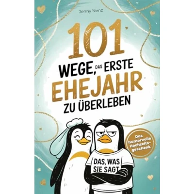 Abbildung von 101 Wege, Das erste Ehejahr zu überleben: humorvolle Hochzeitsgeschenk für Ehepaare mit Humor, Herz und Haushaltschaos