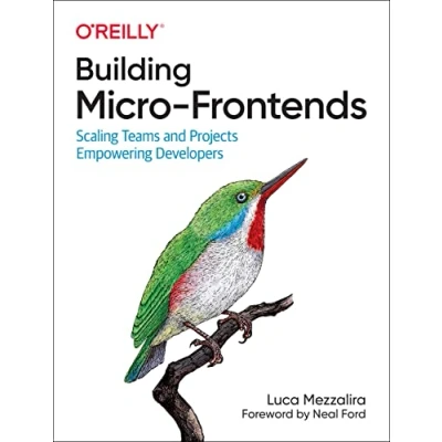 Abbildung von Building Micro Frontends: Scaling Teams and Projects, Empowering Developers