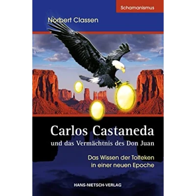 Abbildung von Carlos Castaneda und Das Vermächtnis des Don Juan: Wissen der Tolteken in einer neuen Epoche