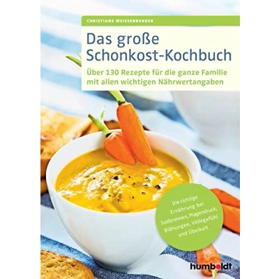 Abbildung von Das große Schonkost Kochbuch: Über 130 Rezepte für Die ganze Familie mit allen wichtigen Nährwertangaben. richtige Ernährung bei Sodbrennen, Magendruck, Blähungen, Völlegefühl und Übelkeit