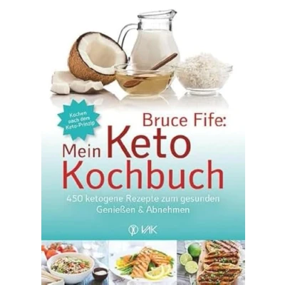 Abbildung von Bruce Fife: Mein Keto Kochbuch: 450 ketogene Rezepte zum gesunden Genießen &amp; Abnehmen