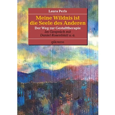 Abbildung von Meine Wildnis ist die Seele des anderen: Der Weg zur Gestalttherapie