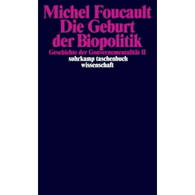 Abbildung von Die Geburt der Biopolitik. Geschichte Gouvernementalität II: II. Vorlesungen am Collège de France 1978/1979 (suhrkamp taschenbuch wissenschaft)