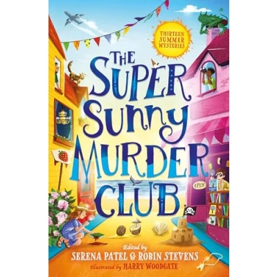 Abbildung von The Super Sunny Murder Club: A summer mystery short story collection from Serena Patel &amp; Robin Stevens. Perfect for holidays and young Murdle fans! (The Very Merry Club)