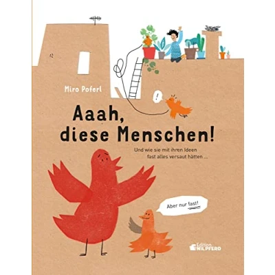 Abbildung von Aaah, diese Menschen! ... und wie sie mit ihren Ideen fast alles versaut hätten. Aber nur fast!