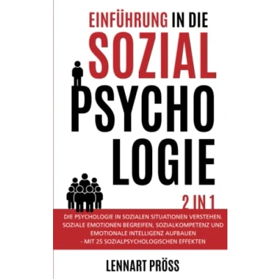 Abbildung von Einführung in Die Sozialpsychologie 2 1: Psychologie sozialen Situationen verstehen. Soziale Emotionen begreifen, Sozialkompetenz und ... mit 25 sozialpsychologischen Effekten