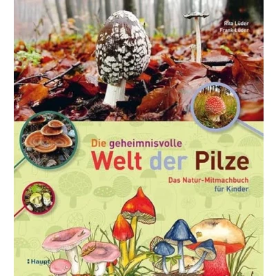 Abbildung von Die geheimnisvolle Welt der Pilze: Das Natur Mitmachbuch für Kinder