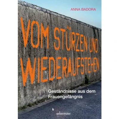Abbildung von Vom Stürzen und Wiederaufstehen: Geständnisse aus dem Frauengefängnis