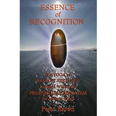 Abbildung von Essence of Recognition: the Yoga Radiant Presence Revealed Within PRATYABHIJNA HRIDAYAM for Modern Yogis