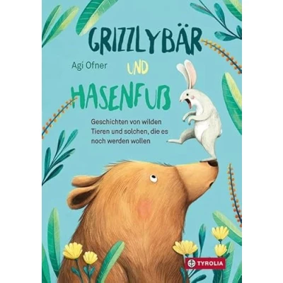 Abbildung von Grizzlybär und Hasenfuß: Geschichten von wilden Tieren solchen, die es noch werden wollen. Humorvoll tierische Lektürestunden für ganze Familie