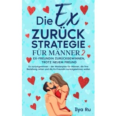 Abbildung von die Ex ZURÜCK STRATEGIE FÜR MÄNNER 2: Freundin zurückgewinnen, trotz neuem Freund! zurückgewinnen der Masterplan für Männer, ihre Beziehung retten und wollen
