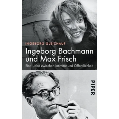 Abbildung von Ingeborg Bachmann und Max Frisch: Eine Liebe zwischen Intimität Öffentlichkeit Die große Biografie des berühmtesten Paars der deutschsprachigen Literatur
