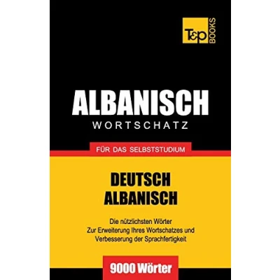 Abbildung von Wortschatz Deutsch Albanisch für das Selbststudium 9000 Wörter (German Collection, Band 21)