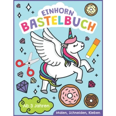 Abbildung von Einhorn Bastelbuch Malen, Schneiden, Kleben ab 3 Jahren: Erstes Ausschneidebuch für Kinder mit Einhörnern Basteln, Ausschneiden und Einkleben leicht gemacht