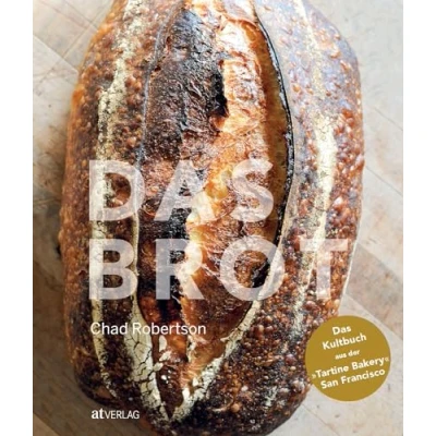 Abbildung von Das Kultbuch der Tartine Bakery: Perfektes Sauerteigbrot backen wie Chad Robertson Detaillierte Anleitungen und über 160 Schritt für Fotos Brötchen, Pizza, Baguette mehr