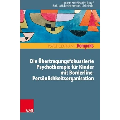 Abbildung von Die Übertragungsfokussierte Psychotherapie für Kinder mit Borderline Persönlichkeitsorganisation (Psychodynamik kompakt)
