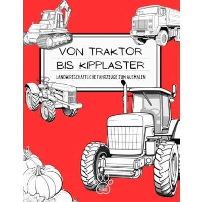 Abbildung von Von Traktor bis Kipplaster: landwirtschaftliche Fahrzeuge zum Ausmalen: Malbuch für kleine Bauern: Entdecke und gestalte Fahrzeuge! Stundenlanger kreativer Spaß garantiert.