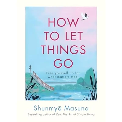 Abbildung von How to Let Things Go: Free yourself up for what matters most
