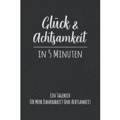 Abbildung von Glück Und Achtsamkeit In 5 Minuten Ein Tagebuch Für Mehr Dankbarkeit Achtsamkeit: Kleines Achtsamkeitstagebuch Dankbarkeitstagebuch ... &amp; Persönlichen Erfolg Motiv: Schwarz