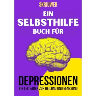 Abbildung von Ein Selbsthilfebuch für Depressionen: praktischer Leitfaden zur Heilung und Genesung