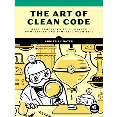 Abbildung von The Art of Clean Code: Best Practices to Eliminate Complexity and Simplify Your Life