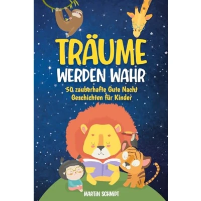 Abbildung von Träume werden Wahr Gute Nacht Geschichten ab 2 Jahren: 50 zauberhafte zum Vorlesen für den perfekten Schlaf taucht ein in eine magische Welt voller Fantasie, Mut und Abenteuer