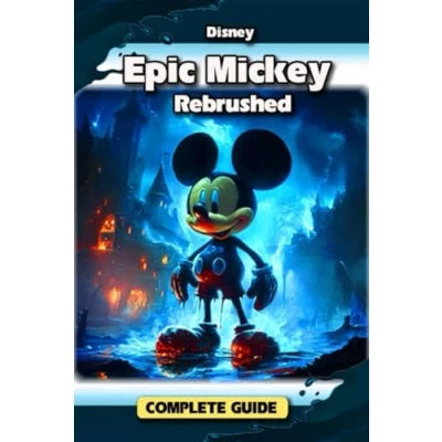 Abbildung von Disney Epic Mickey: Rebrushed Complete Game Guide: Tips, Tricks, Strategies, Secrets and More