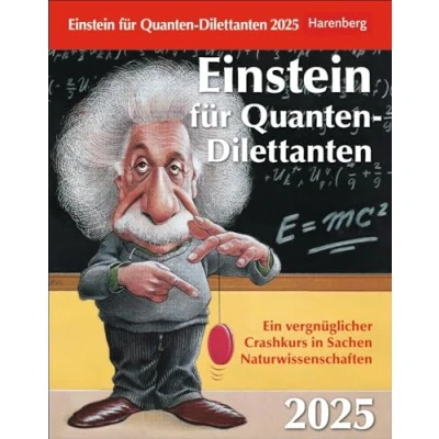 Abbildung von Einstein für Quanten Dilettanten Tagesabreißkalender 2025 Ein vergnüglicher Crashkurs in Sachen Naturwissenschaften: Tages Tischkalender mit ... zum Aufstellen (Wissenskalender Harenberg)