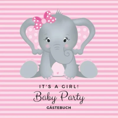 Abbildung von Baby Party It&#039;s a girl! Gästebuch: Es ist ein Mädchen! Süßer Elefant als Motiv Shower Aktivitätsbuch für Gäste 27 Einträge mit Wünschen ... Geschenkidee frisch gebackene Eltern