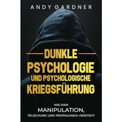 Abbildung von Dunkle Psychologie und psychologische Kriegsführung: Wie man Manipulation, Täuschung Propaganda versteht (Selbstentwicklung)