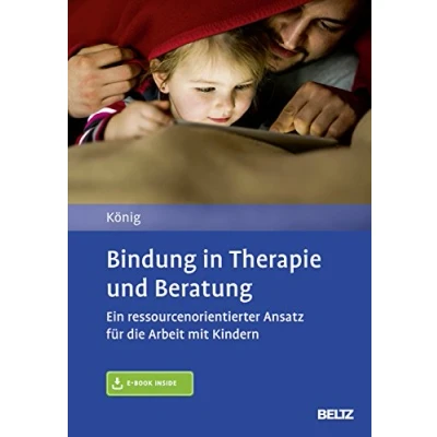 Abbildung von Bindung in Therapie und Beratung: Ein ressourcenorientierter Ansatz für die Arbeit Mit Kindern. E Book inside