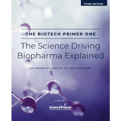 Abbildung von the Biotech Primer One: Science Driving Biopharma Explained: An Insider&#039;s Guide to Industry for Non Scientist