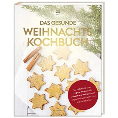 Abbildung von Das gesunde Weihnachtskochbuch: 50 natürliche und vegane Rezepte für Advent Weihnachten (vegan, glutenfrei, ohne Industriezucker)