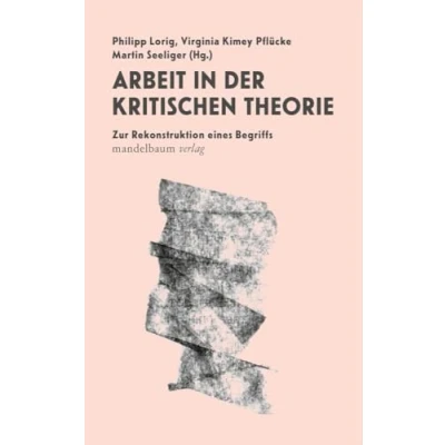 Abbildung von Arbeit in der Kritische Theorie: Zur Rekonstruktion eines Begriffs