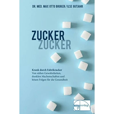 Abbildung von Zucker, Zucker: ... Krank durch Fabrikzucker. Von süssen Gewohnheiten, dunklen Machenschaften und bösen Folgen für unsere Gesundheit: Gesundheit (Aus der Sprechstunde)