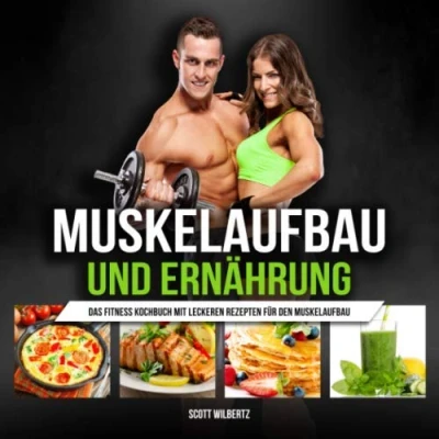 Abbildung von Muskelaufbau und Ernährung: Das Fitness Kochbuch mit leckeren Rezepten für den