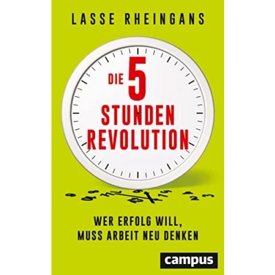 Abbildung von Die 5 Stunden Revolution: Wer Erfolg will, muss Arbeit neu denken