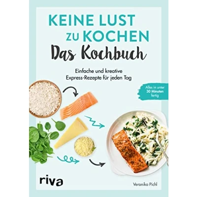 Abbildung von Keine Lust zu kochen: Das Kochbuch: Einfache und kreative Express Rezepte Für jeden Tag. Alles in unter 30 Minuten fertig. Gerichte mit wenig Aufwand. Frühstück, Lunch, Feierabend mehr