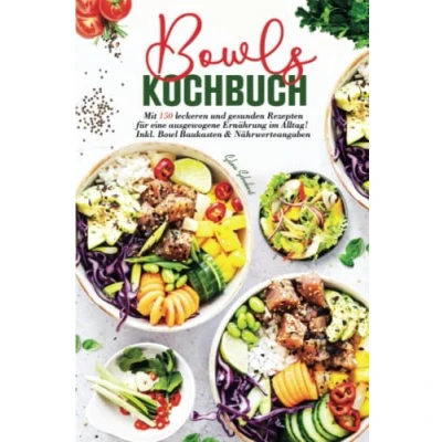 Abbildung von Bowls Kochbuch: Mit 150 leckeren und gesunden Rezepten für eine ausgewogene Ernährung im Alltag! Inkl. Bowl Baukasten Nährwerteangaben. 2. Auflage