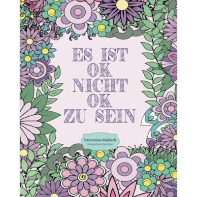 Abbildung von Depression Malbuch: Ausmalbuch mit positiven Sprüchen &amp; Blumen, für Entspannung und Stressabbau Therapie Malbuch Erwachsene Depressionen