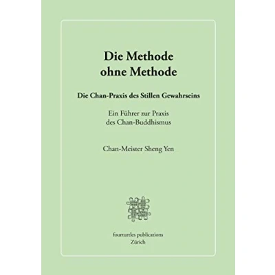 Abbildung von Die Methode ohne Methode: Chan Praxis des Stillen Gewahrseins
