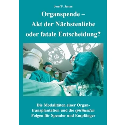 Abbildung von Organspende Akt der Nächstenliebe oder fatale Entscheidung?: die Modalitäten einer Organtransplantation und spirituellen Folgen für Spender Empfänger