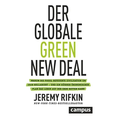 Abbildung von der globale Green New Deal: Warum die fossil befeuerte Zivilisation um 2028 kollabiert und ein kühner ökonomischer Plan das Leben auf Erde retten kann