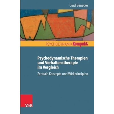 Abbildung von Psychodynamische Therapien und Verhaltenstherapie im Vergleich: Zentrale Konzepte Wirkprinzipien (Psychodynamik Kompakt)
