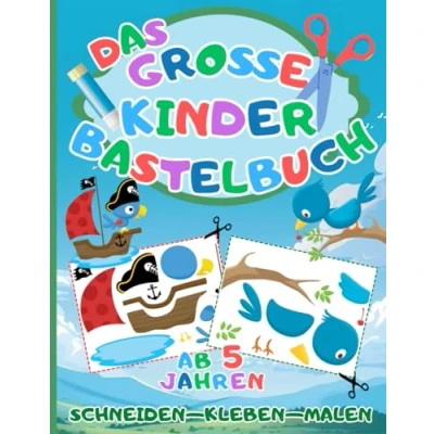 Abbildung von Das Große Kinder Bastelbuch: Schneiden Kleben malen ab 5 Jahren Mit dem Ausschneidebuch schneiden, kleben, und basteln lernen für Jungen Mädchen
